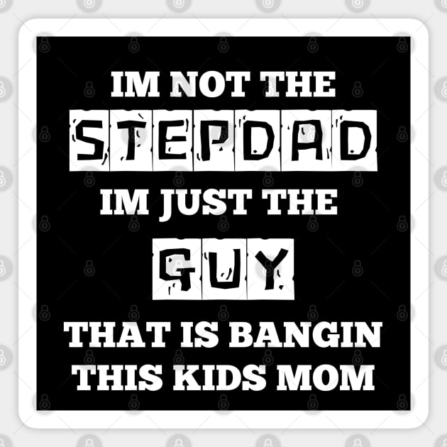 Not The Stepdad Magnet by Low Life Shirts